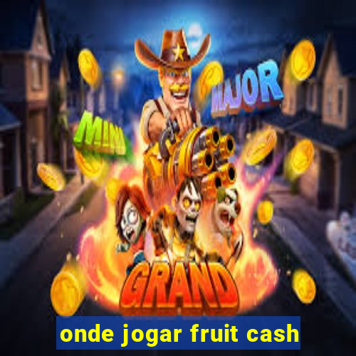 onde jogar fruit cash